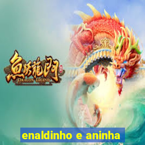 enaldinho e aninha